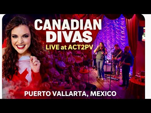 🎤 Canadian Divas LIVE at ACT2PV | Puerto Vallarta, Mexico 🇨🇦🇲🇽