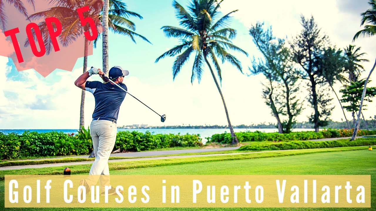 TOP 5 Golf World-Class Courses in Puerto Vallarta Mexico