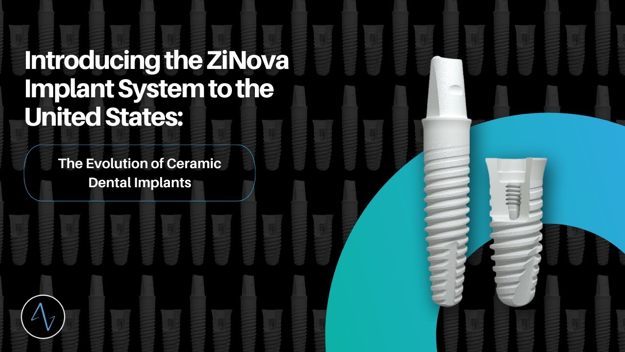 Introducing the ZiNova Implant System to the United States: The Evolution of Ceramic Dental Implants