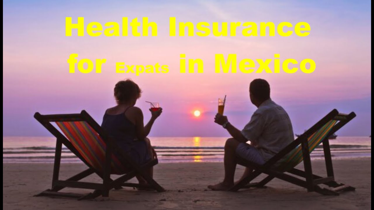 What is Health Insurance for Forigners (Expats) in Mexico.