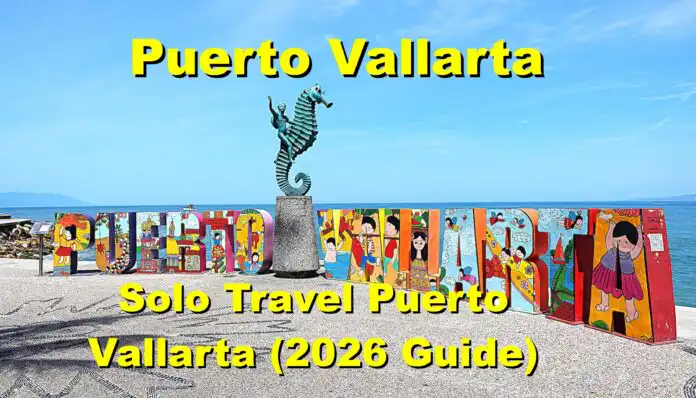 Solo Travel Puerto Vallarta (2026 Guide)