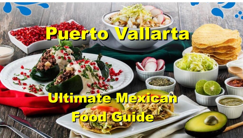 Ultimate Mexican Food Guide Your Vacation Area in Puerto Vallarta