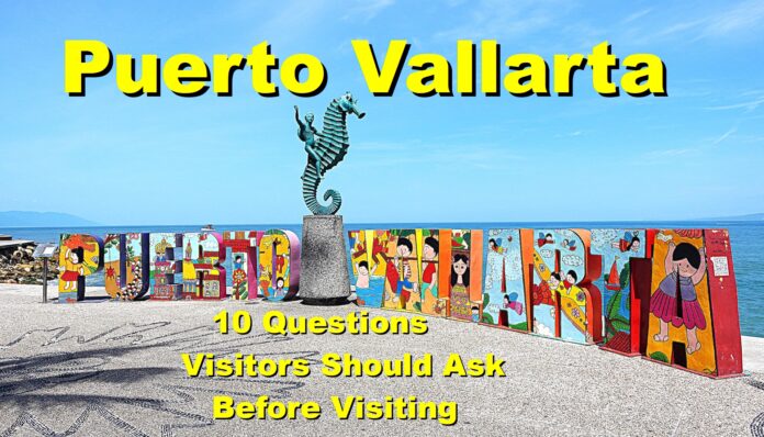 10 Questions Visitor Should Ask Before Visiting Puerto Vallarta